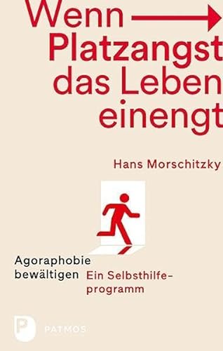 Wenn Platzangst das Leben einengt: Agoraphobie bewätigen - Ein Selbsthilfeprogramm von Patmos-Verlag